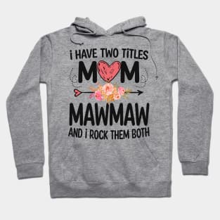 mawmaw - i have two titles mom and mawmaw Hoodie